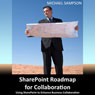 SharePoint Roadmap for Collaboration: Using SharePoint to Enhance Business Collaboration