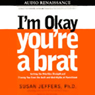 I'm Okay, You're a Brat by Susan Jeffers, Ph.D.